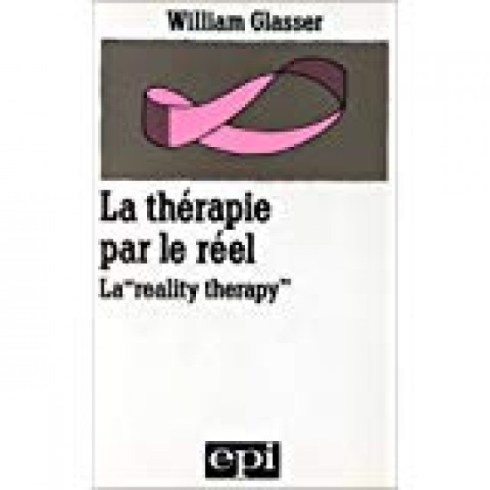La Reality Thérapy: Nouvelle Approche Thérapeutique Par Le Réel (Homme et groupes)  de William Glasser